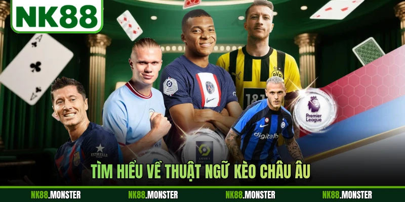 Tìm hiểu về thuật ngữ kèo châu Âu